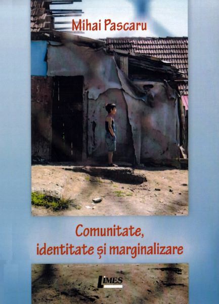 Cartea Comunitate, identitate si marginalizare - Mihai Pascaru de Mihai Pascaru