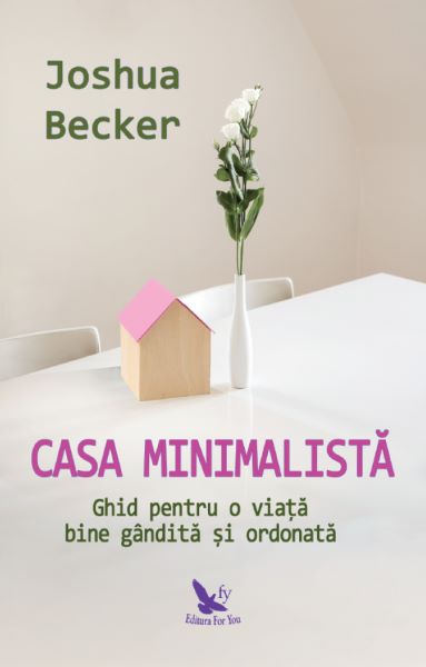 Cartea Casa minimalista - Joshua Becker de Joshua Becker