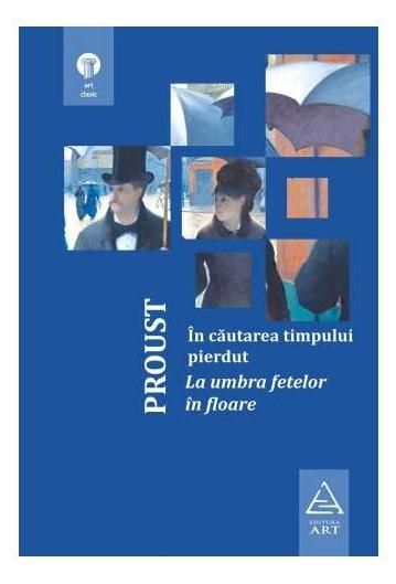 Cartea In cautarea timpului pierdut: La umbra fetelor in floare Ed 2018 - Marcel Proust de Marcel Proust