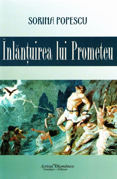 Cartea Inlantuirea lui Prometeu - Sorina Popescu de Inlantuirea lui Prometeu - Sorina Popescu