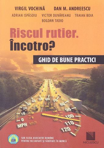 Cartea Riscul rutier, incotro? Ghid de bune practici - Virgil Vochina, Dan M. Andreescu de Dan M. Andreescu