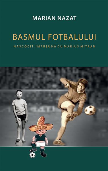 Cartea Basmul fotbalului. Nacocit impreuna cu Marius Mitran (2 vol.) - Marian Nazat de Marian Nazat
