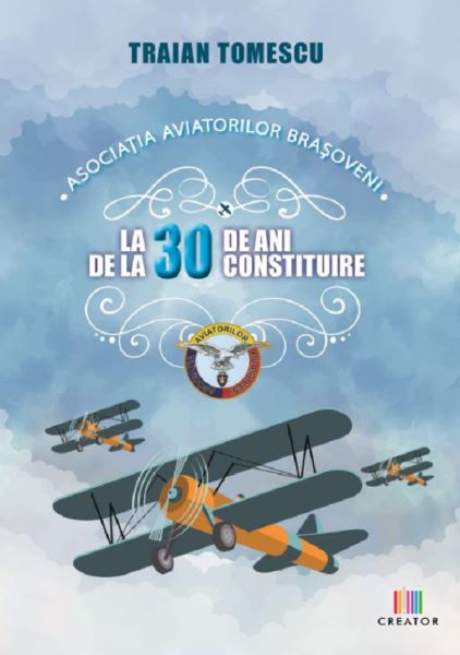 Cartea Asociatia aviatorilor brasoveni la 30 de ani de la constituire - Traian Tomescu de Traian Tomescu