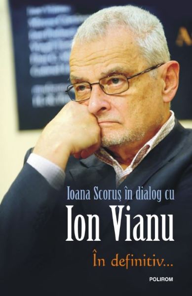 Cartea In definitiv... - Ioana Scorus in dialog cu Ion Vianu de In definitiv... - Ioana Scorus in dialog cu Ion Vianu