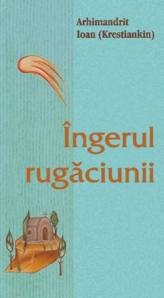 Cartea Ingerul rugaciunii - Arhimandrit Ioan (Krestiankin) de Ingerul rugaciunii - Arhimandrit Ioan (Krestiankin)
