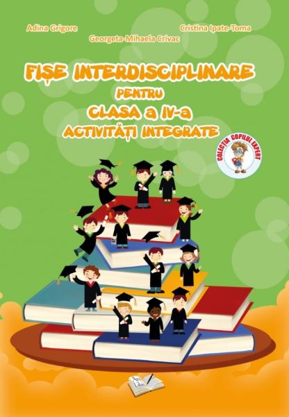 Cartea Fise Interdisciplinare Clasa a 4-a - Adina Grigore, Cristina Ipate-Toma de Ipate-Toma