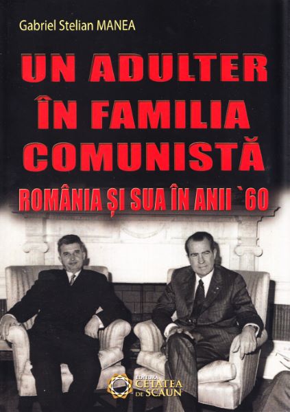 Cartea Un adulter in familia comunista: Romania si SUA in anii '60 - Gabriel Stelian Manea de Gabriel Stelian Manea