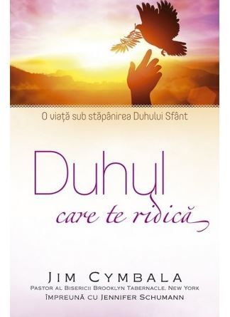 Cartea Duhul care te ridica - Jim Cymbala de Duhul care te ridica - Jim Cymbala