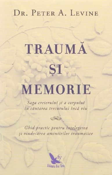 Cartea Trauma si memorie - Peter A. Levine de Trauma si memorie - Peter A. Levine