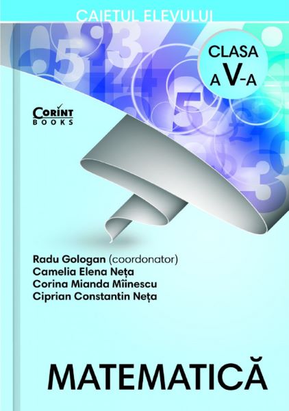 Cartea Matematica - Clasa 5 - Caiet - Radu Gologan, Camelia Elena Neta de Radu Gologan