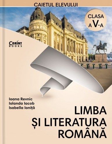 Cartea Limba romana - Clasa 5 - Caiet - Ioana Revnic, Iolanda Iacob, Isabella Ionita de Limba romana - Clasa 5 - Caiet - Ioana Revnic, Iolanda Iacob, Isabella Ionita
