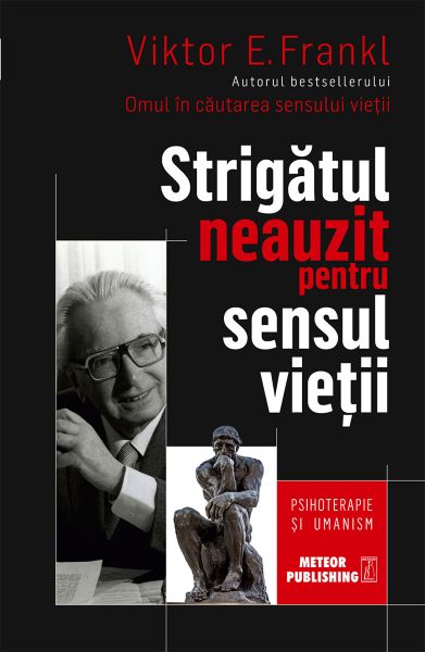 Cartea Strigatul neauzit pentru sensul vietii - Viktor E. Frankl de Strigatul neauzit pentru sensul vietii - Viktor E. Frankl