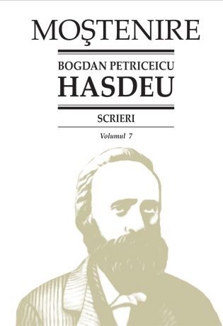 Cartea Scrieri Vol.7 - Bogdan Petriceicu Hasdeu de Bogdan Petriceicu Hasdeu