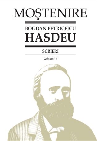 Cartea Scrieri Vol.5 - Bogdan Petriceicu Hasdeu de Bogdan Petriceicu Hasdeu