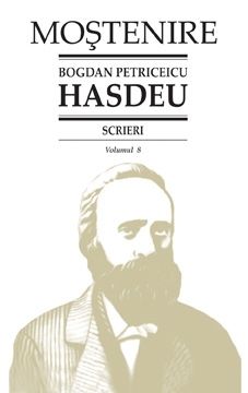 Cartea Scrieri Vol.8 - Bogdan Petriceicu Hasdeu de Bogdan Petriceicu Hasdeu