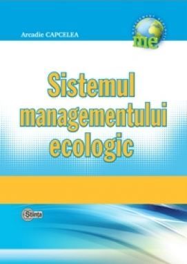 Cartea Sistemul managementului ecologic - Arcadie Capcelea de Sistemul managementului ecologic - Arcadie Capcelea