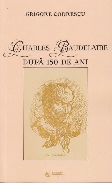 Cartea Charles Baudelaire dupa 150 de ani - Grigore Codrescu de Charles Baudelaire dupa 150 de ani - Grigore Codrescu