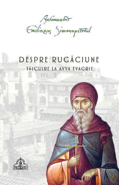 Cartea Despre rugaciune. Talcuire la Avva Evagrie - Arhimandrit Emilianos Simonopetritul de Despre rugaciune. Talcuire la Avva Evagrie - Arhimandrit Emilianos Simonopetritul
