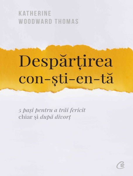 Cartea Despartirea constienta - Katherine Woodward Thomas de Despartirea constienta - Katherine Woodward Thomas
