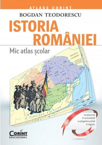 Cartea Istoria Romaniei. Mic atlas scolar - Bogdan Teodorescu de Bogdan Teodorescu