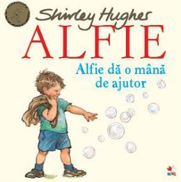 Cartea Alfie. Alfie da o mana de ajutor - Shirley Hughes de Alfie. Alfie da o mana de ajutor - Shirley Hughes