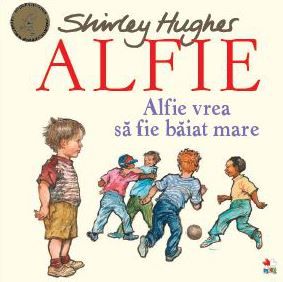 Cartea Alfie. Alfie vrea sa fie baiat mare - Shirley Hughes de Alfie. Alfie vrea sa fie baiat mare - Shirley Hughes