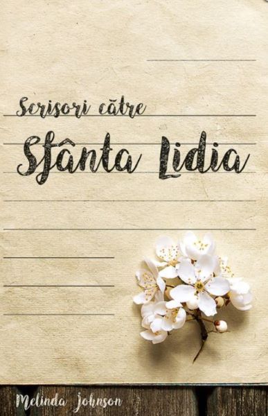 Cartea Scrisori catre Sfanta Lidia - Melinda Johnson de Scrisori catre Sfanta Lidia - Melinda Johnson