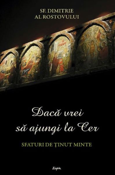 Cartea Daca vrei sa ajungi la Cer - Sf. Dimitrie al Rostovului de Daca vrei sa ajungi la Cer - Sf. Dimitrie al Rostovului