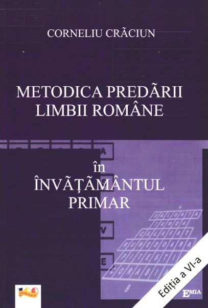 Cartea Metodica predarii limbii romane in invatamantul primar Ed.6 - Corneliu Craciun de Metodica predarii limbii romane in invatamantul primar Ed.6 - Corneliu Craciun