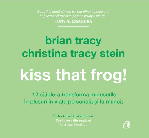 Cartea Audiobook Kiss that frog! - Brian Tracy, Christina Tracy Stein de Audiobook Kiss that frog! - Brian Tracy, Christina Tracy Stein