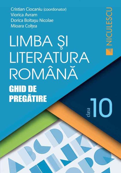 Cartea Limba romana - Clasa 10 - Ghid de pregatire - Cristian Ciocaniu, Viorica Avram de Limba romana - Clasa 10 - Ghid de pregatire - Cristian Ciocaniu, Viorica Avram