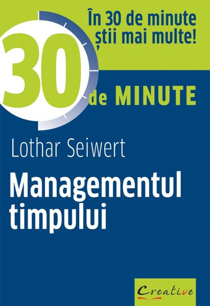 Cartea Managementul timpului in 30 de minute - Lothar Seiwert de Lothar Seiwert