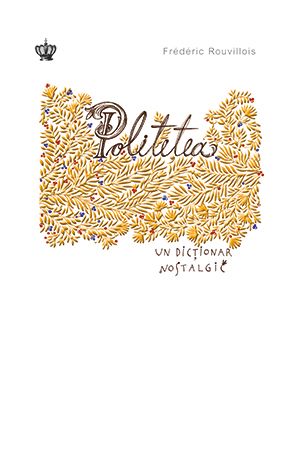 Cartea Politetea, un dictionar nostalgic - Frederic Rouvillois de Frederic Rouvillois