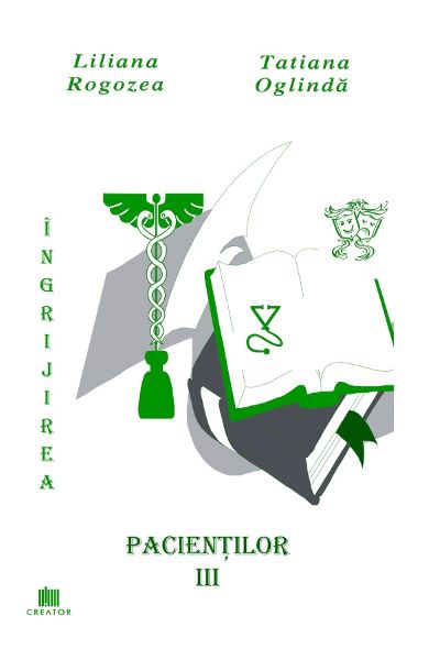 Cartea Ingrijirea pacientilor. Vol. 3 - Liliana Rogozea, Tatiana Oglinda de Tatiana Oglinda