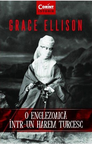 Cartea O englezoiaca intr-un harem turcesc - Grace Ellison de Grace Ellison