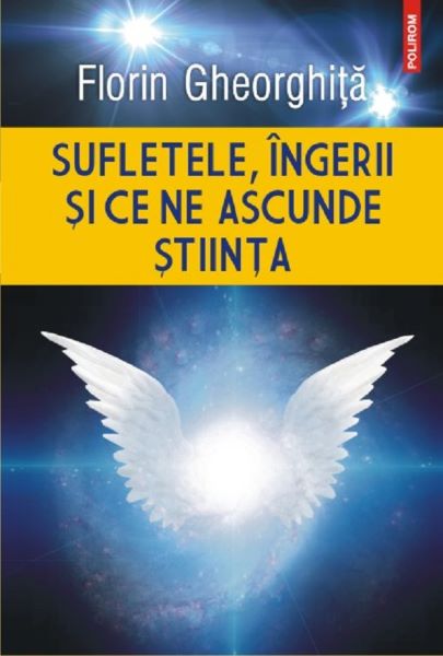Cartea Sufletele, ingerii si ce ne ascunde stiinta - Florin Gheorghita de Florin Gheorghita