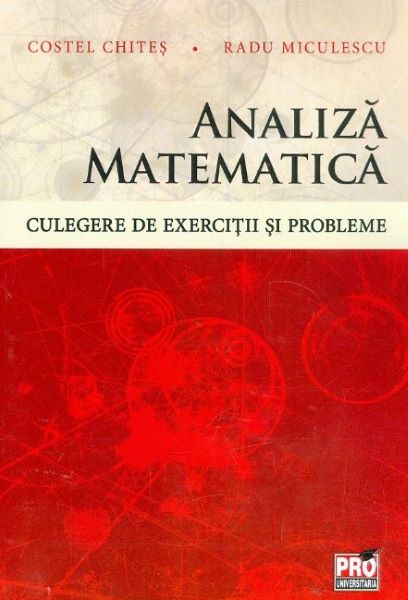 Cartea Analiza matematica. Culegere de exercitii si probleme - Costel Chites, Radu Miculescu de Costel Chites