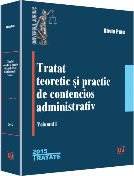 Cartea Tratat teoretic si practic de contencios administrativ. Vol.1 - Oliviu Puie de Tratat teoretic si practic de contencios administrativ. Vol.1 - Oliviu Puie
