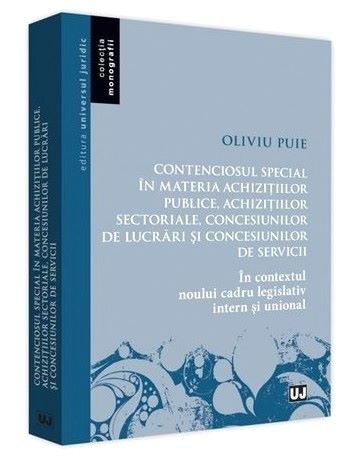 Cartea Contenciosul special in materia achizitiilor publice - Oliviu Puie de Contenciosul special in materia achizitiilor publice - Oliviu Puie