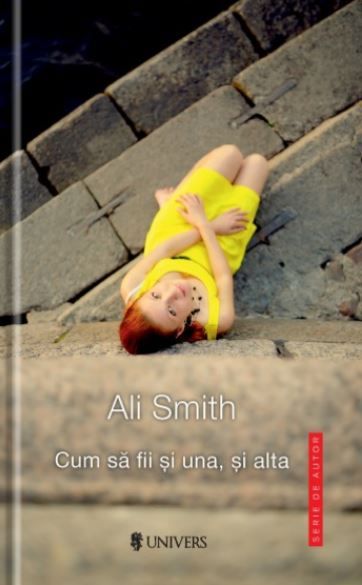 Cartea Cum sa fii si una, si alta - Ali Smith de Ali Smith
