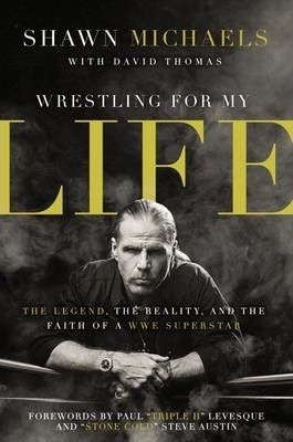 Cartea Wrestling for My Life - Shawn Michaels, David Thomas de Wrestling for My Life - Shawn Michaels, David Thomas