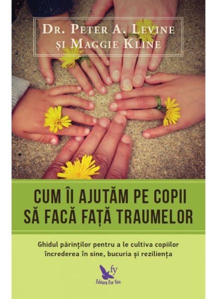 Cartea Cum ii ajutam pe copii sa faca fata traumelor - Peter A. Levine, Maggie Kline de Cum ii ajutam pe copii sa faca fata traumelor - Peter A. Levine, Maggie Kline