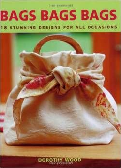 Cartea Bags Bags Bags: 18 Stunning Designs for All Occasions - Dorothy Wood de Bags Bags Bags: 18 Stunning Designs for All Occasions - Dorothy Wood