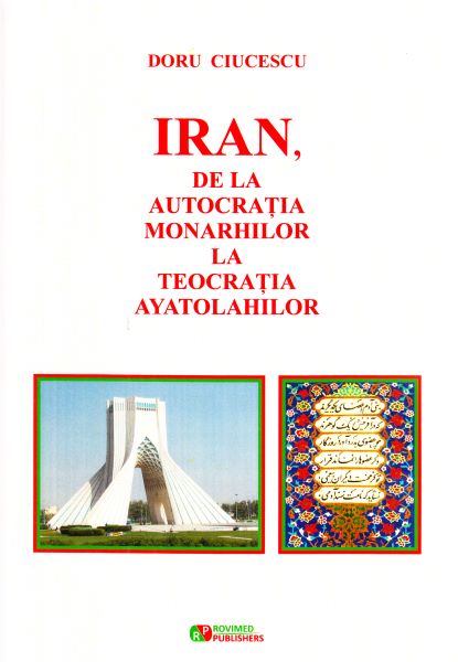 Cartea Iran, de la autocratia monarhilor la teocratia ayatolahilor - Doru Ciucescu de Iran, de la autocratia monarhilor la teocratia ayatolahilor - Doru Ciucescu