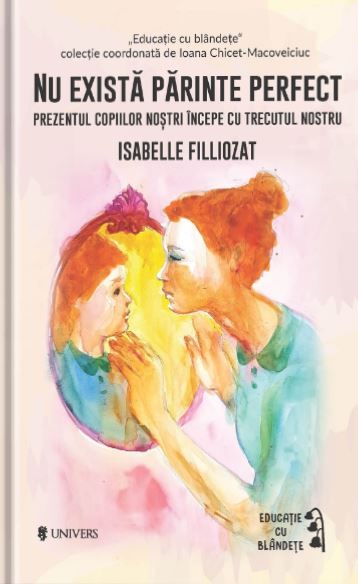 Cartea Nu exista parinte perfect - Isabelle Filliozat de Nu exista parinte perfect - Isabelle Filliozat