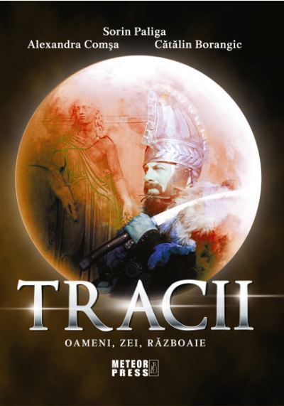 Cartea Tracii. Oameni, zei, razboaie - Sorin Paliga, Alexandra Comsa, Catalin Borangic de Sorin Paliga