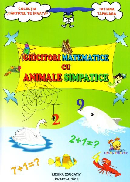 Cartea Ghicitori matematice cu animale simpatice - Tatiana Tapalaga de Ghicitori matematice cu animale simpatice - Tatiana Tapalaga