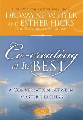 Cartea Co-creating at Its Best: A Conversation Between Master Teachers - Esther Hicks, Wayne W. Dyer de Wayne W. Dyer