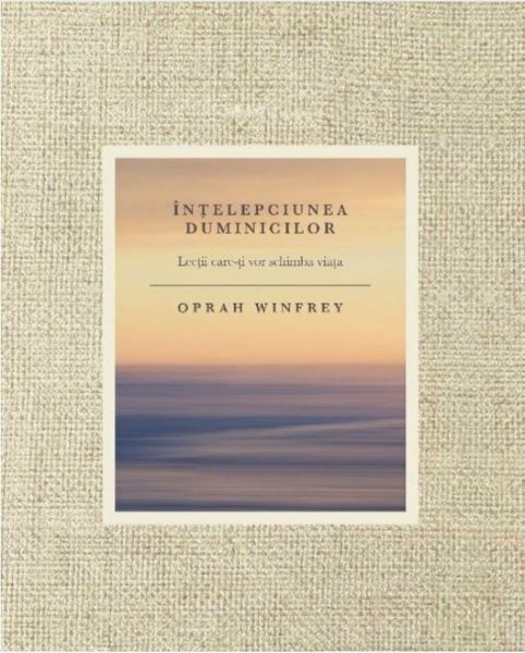 Cartea Intelepciunea duminicilor - Oprah Winfrey de Oprah Winfrey