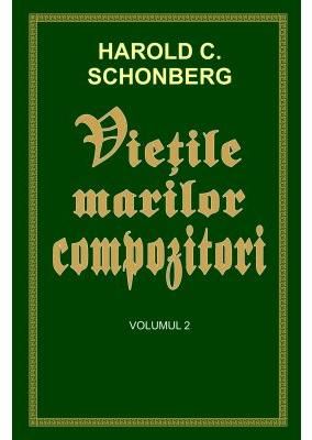 Cartea Vietile marilor compozitori Vol.2 - Harold C. Schonberg de Harold C. Schonberg